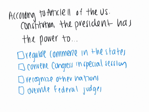 according-to-article-ii-of-the-us-constitution-the-president-has-the-power-to-group-of-answer-choices-1regulate-commerce-in-the-states-2convene-congress-in-special-session-3officially-recogn-73073