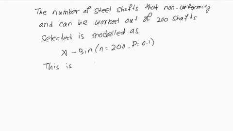 54-suppose-that-10-of-all-steel-shafts-produced-by-a-cer-tain-process-are-nonconforming-but-can-be-reworked-rather-than-having-to-be-scrapped-consider-a-random-sample-of-200-shafts-and-let-x-32998