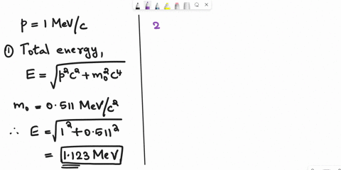 calculate-the-total-energy-kinetic-energy-speed-and-gamma-factor-of-an-electron-has-a-momentum-of-1-mevc-07262