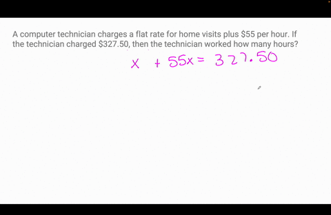 a-computer-technician-charges-a-flat-rate-for-home-visits-plus-55-per-hour-if-the-technician-charged-32750-then-the-technician-worked-hours-38855