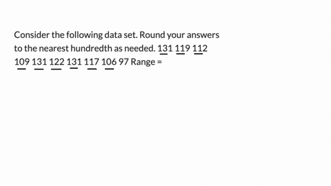 consider-the-following-data-set-round-your-answers-to-the-nearest-hundredth-as-needed-131-119-112-109-131-122-131-117-106-97-range