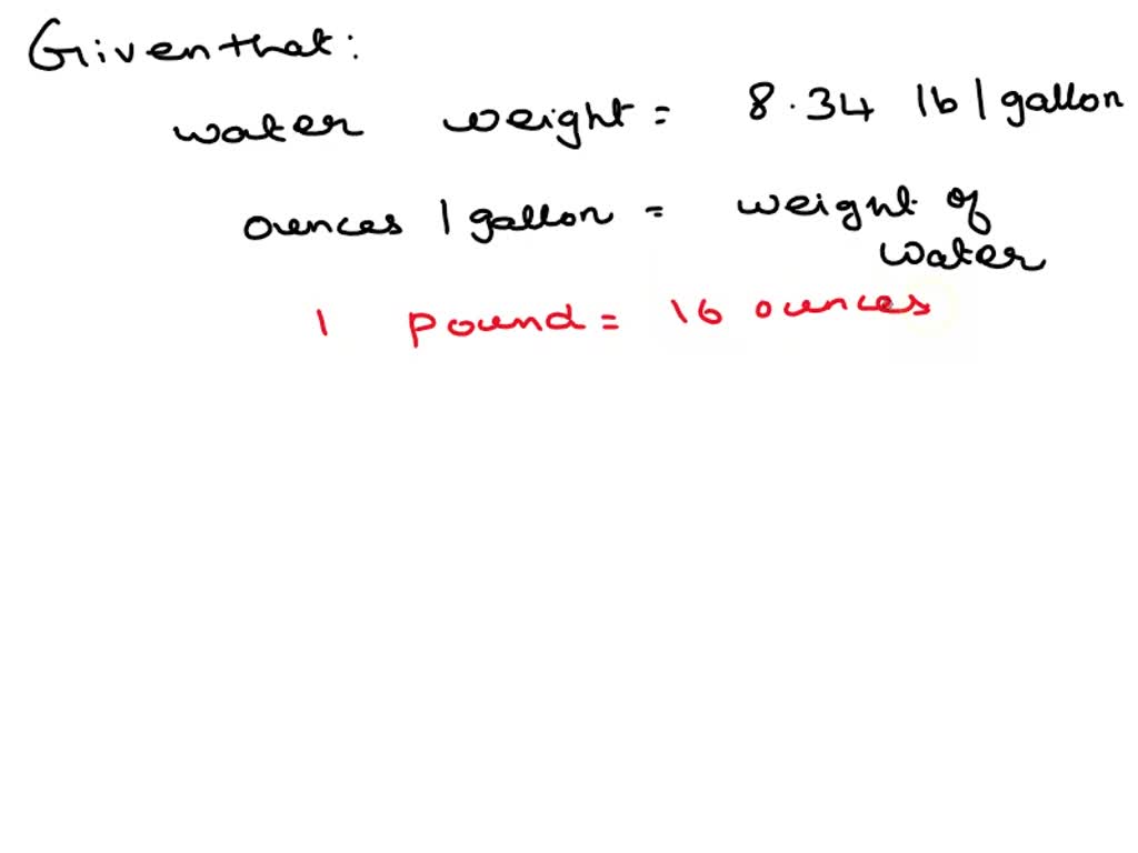 SOLVED: Water weighs about 8.34 pounds per gallon about how many ounces