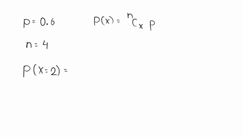 a-btnomlal-experiment-with-probability-of-success-p06-and-n4-trials-is-conductedwhat-is-the-probability-that-the-experiment-results-in-exactly-2-successes-do-not-round-your-intermedlate-comp-74825