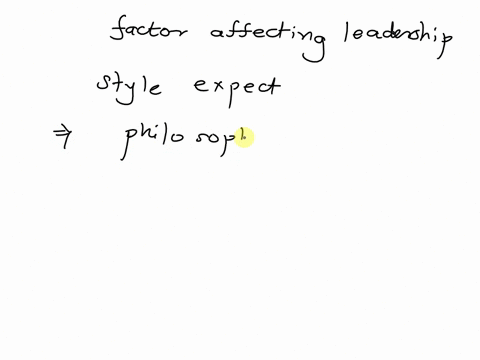 factors-affecting-leadership-styles-are-except-a-philosophy-b-maturity-c-situation-d-rationalization-e-all-of-the-above-none-of-the-above-90487