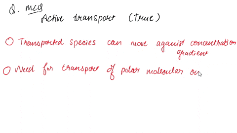 which-of-the-following-statements-is-true-about-active-transport-the-transported-species-can-move-against-its-concentration-gradient-it-is-needed-only-for-the-transport-of-polar-molecules-it-79435