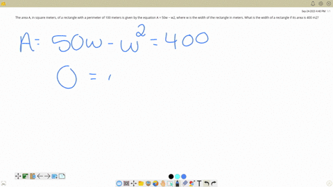 the-area-a-in-square-meters-of-a-rectangle-with-a-perimeter-of-100-meters-is-given-by-the-equation-a-50w-w2-where-w-is-the-width-of-the-rectangle-in-meters-what-is-the-width-of-a-rectangle-if-its-area