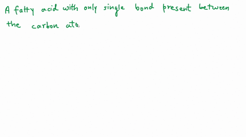 a-fatty-acid-with-only-single-bonds-between-carbon-atoms-is-called-an-________-fatty-acid-52158