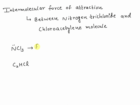 what-kind-of-intermolecular-forces-act-between-a-nitrogen-trichloride-molecule-and-a-chloroacetylene-molecule-69841
