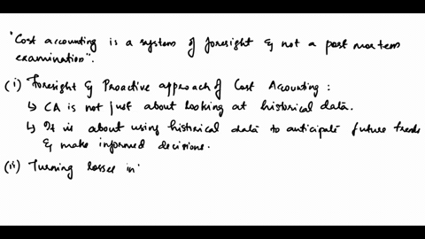 it-is-said-cost-accounting-is-a-system-of-forsight-and-not-a-post-mortem-examination-it-turn-losses-in-to-profits-speed-up-activities-and-elements-waste-discuss-this-element-13428