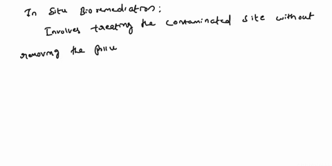 1-outline-how-in-situ-and-ex-situ-approaches-can-be-taken-for-the-bioremediation-of-groundwater-and-soils-2-contrast-aerobic-and-anaerobic-biodegradation-82724