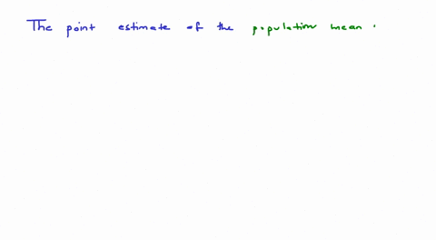 the-point-estimate-of-the-population-mean-is-the-sample-mean-the-sample-proportion-the-sample-size-the-sample-variance-03455