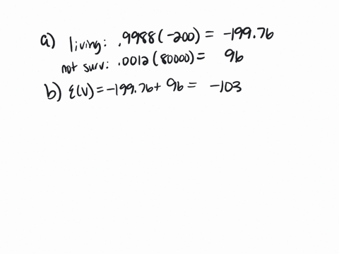 there-is-a-09988-probability-that-a-randomly-selected-31-year-old-male-lives-through-the-year-a-life-insurance-company-charges-200-for-insuring-that-the-male-will-live-through-the-year-if-th-59573