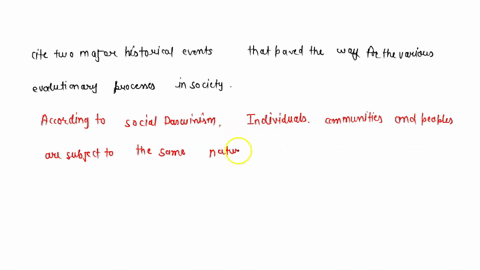 cite-two-major-historical-events-that-paved-the-way-for-the-various-evolutionary-processes-in-societyin-your-opinion-how-different-would-society-be-at-present-if-these-events-did-not-take-pl-91808