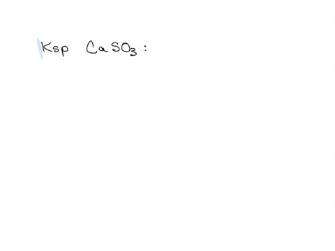 the-value-of-the-solubility-product-constant-for-calcium-sulfite-is-write-the-reaction-that-corresponds-to-this-ksp-value-kap-values-are-found-by-clicking-on-the-tables-link-be-sure-to-speci-63784