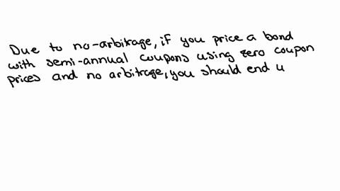 if-you-price-a-semi-annual-coupon-bond-according-to-zero-coupon-prices-and-no-arbitrage-you-should-get-a-price-that-__________-the-price-according-to-the-yield-to-maturity-because-__________-40401