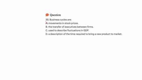 30-business-cycles-are-a-movements-in-stock-prices-b-the-transfer-of-executives-between-firms-c-used-to-describe-fluctuations-in-gdp-d-a-description-of-the-time-required-to-bring-a-new-product-to-mark