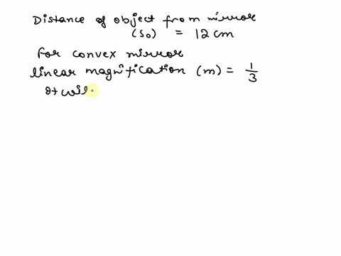 an-object-is-held-at-a-distance-of-12-cm-from-convex-mirror-creating-an-image-that-613t2-object-size-what-is-the-focal-length-of-the-miror-socm-518-cm-60cin-ocm-10784