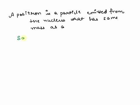 a-positron-is-a-particle-emitted-from-the-nucleus-that-has-the-same-mass-as-a-47677