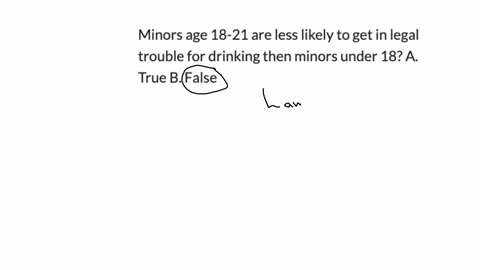 minors-age-18-21-are-less-likely-to-get-in-legal-trouble-for-drinking-then-minors-under-18-a-true-b-false-10439