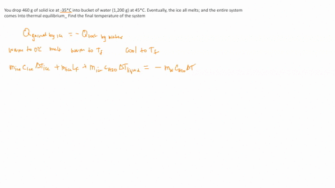 you-drop-460-g-of-solid-ice-at-35c-into-bucket-of-water-1200-g-at-45c-eventually-the-ice-all-melts-and-the-entire-system-comes-into-thermal-equilibrium_-find-the-final-temperature-of-the-sys-83442