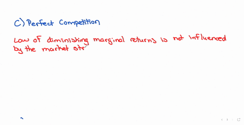 which-one-of-the-following-is-not-a-reason-for-the-law-of-diminishing-marginal-returns-o-a-short-run-period-b-existence-of-a-fixed-factor-of-production-c-perfect-competition-d-all-of-the-above