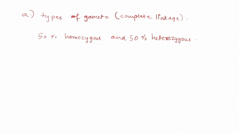 1-in-testcross-for-2-genes-what-types-of-gametes-are-produced-with-a-complete-linkage-b-independent-assortment-incomplete-linkage-10745