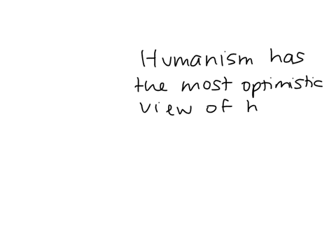 which-of-the-following-approaches-has-the-most-optimistic-view-of-human-nature-a-humanism-b-behavior-83242