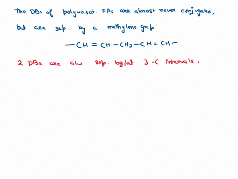 if-the-fatty-acid-has-two-or-more-double-bonds-they-are-always-spaced-at-three-carbon-intervals-explain-51875