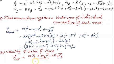 consider-a-system-consisting-of-three-particles-m1-3-kg-1-7-6-15-ms-m2-3-kg-2-15-6-6-ms-m3-3-kg-3-21-35-20-ms-a-what-is-the-total-momentum-of-this-system-tot-kg-ms-b-what-is-the-velocity-of-46318