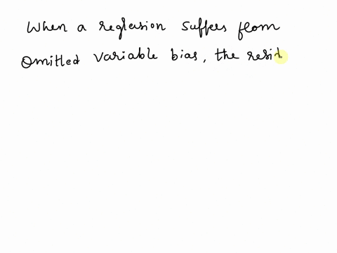 true-or-false-explain-why-when-a-regression-suffers-from-omitted-variable-bias-the-residuals-will-not-sum-to-zero-51115