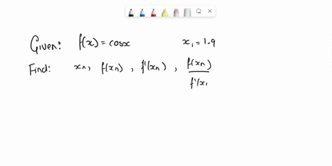 calculate-two-iterations-of-newtons-method-to-approximate-zero-of-the-function-using-the-given-initial-guess-round-your-answers-t0-four-decimal-places-fx-cos-x-x1-19-xo-fxn-0323289-0946900-0-09355
