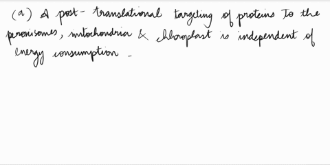 which-of-the-following-statements-is-false-0-a-post-translational-targeting-of-proteins-to-the-peroxisomes-mitochondria-and-chloroplasts-is-independent-of-energy-consumption-0-glycosylation-87287