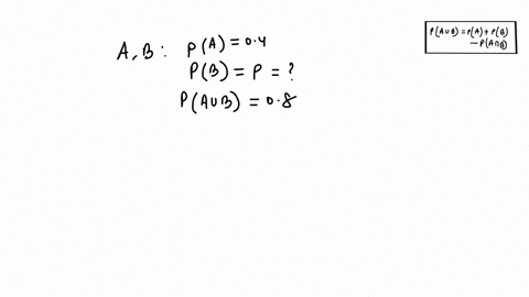 let-a-and-b-be-two-events-suppose-that-pa-04-pb-p-and-pau-b-08-for-what-value-of-p-will-and-b-be-mutually-exclusive-for-what-value-of-p-will-a-and-b-be-independent-91173