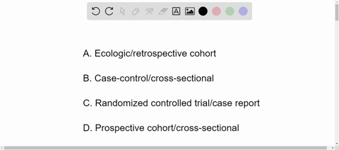 which-of-the-following-study-designs-provides-the-strongestweakest-choose-the-appropriate-strongestweakest-pair-support-for-causal-inference-a-ecologicretrospective-cohort-b-case-controlcros-36418