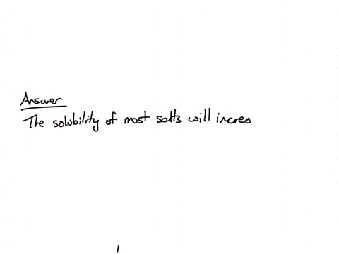 increasing-the-temperature-of-a-solution-will-do-what-to-the-solubility-of-most-salts-and-most-gas-molecules-the-solubility-of-most-salts-will-increase-but-the-solubility-of-most-gases-will-65404