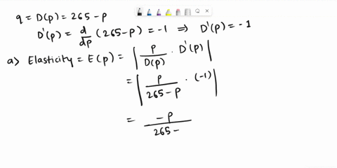 for-the-demand-function-q-dp-265-find-ihe-following-a-the-elasticity-6-the-eaasecsvot-per00i-stating-whether-the-demand-is-elastic-inelastic-or-has-unit-elasticity-c-the-values-of-p-for-whic-60035