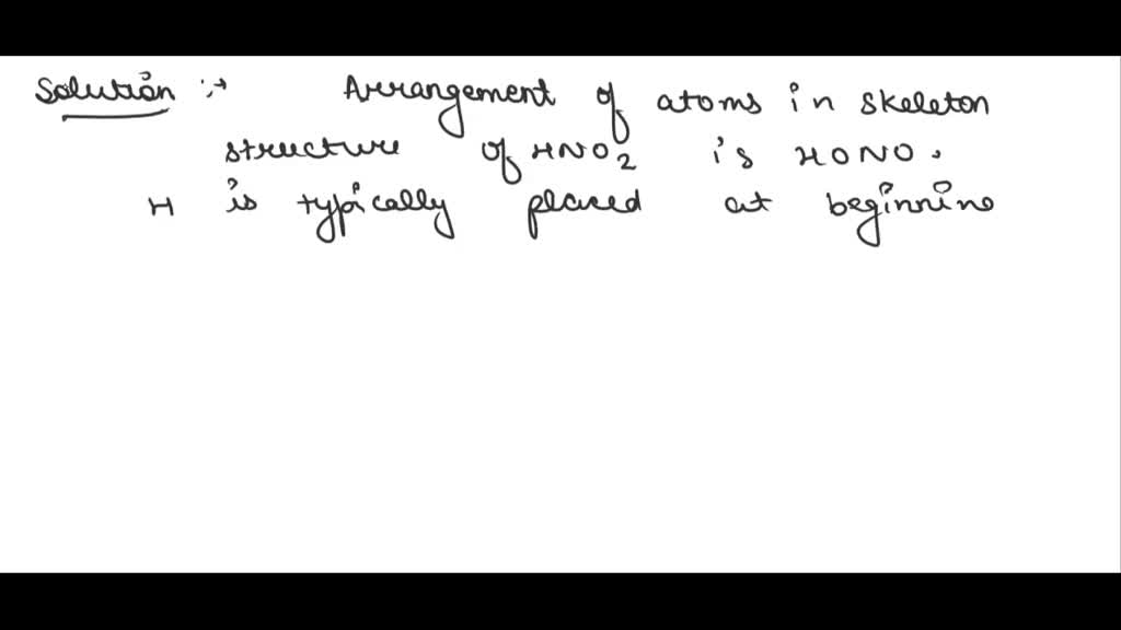 SOLVED: The formula for nitrous acid is HNO2. When starting to draw the ...