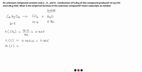 an-unknown-compound-contains-only-c-h-and-o-combustion-of-630-g-of-this-compound-produced-143-g-co2-and-586-g-h2o-what-is-the-empirical-formula-of-the-unknown-compound-insert-subscripts-as-n-95385