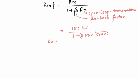 problem-4-compute-i-the-trans-resistance-gain-rmf-ii-input-impedance-rif-and-iii-output-impedances-rof-and-rof-of-a-voltage-shunt-feedback-amplifier-having-rm-150-ri57-k-ro-2-k-rl-15-k-and-003