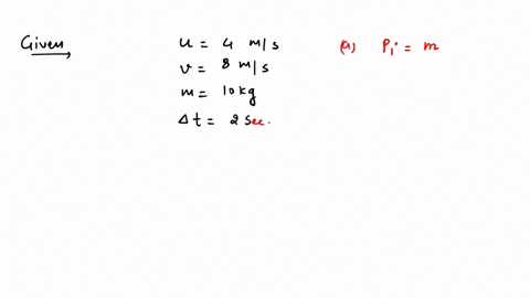 the-velocity-of-a-body-of-mass-10kg-increases-from-4ms-to-8ms-when-a-force-acts-on-it-for-2s-a-what-is-the-momentum-before-and-after-the-force-acts-b-what-is-the-gain-in-momentum-per-second-c-what-i-2