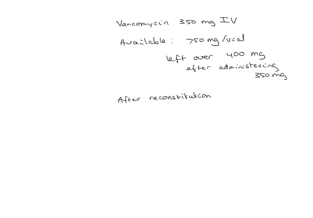 SOLVED: A nurse is preparing to reconstitute vancomycin. How much ...