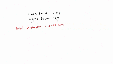 determine-the-point-estimate-of-the-population-mean-and-margin-of-error-for-the-confidence-interval-lower-bound-is-21-upper-bound-is-29-the-point-estimate-of-the-population-mean-is-the-margi-38375