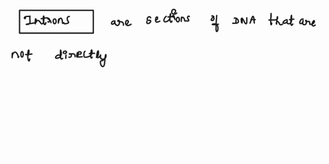 introns-are-______-a-sections-of-dna-that-are-not-translated-into-a-sequence-of-amino-acids-b-sections-of-a-rna-transcript-that-are-translated-into-a-sequence-of-amino-acids-c-sections-of-dn-91878