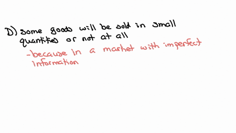 relative-to-a-market-with-perfect-information-in-a-market-with-imperfect-information-athe-equilibrium-quantity-will-be-sold-but-at-a-price-higher-than-the-equilibrium-price-bmore-than-the-eq-81386