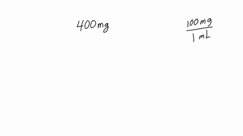 how-many-ml-of-solution-are-needed-to-provide-400-mg-on-hand-out-indicates-100mg-ml