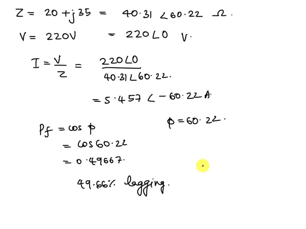 A load of 20+j35 ohms is connected across a 220V source. Determine the ...