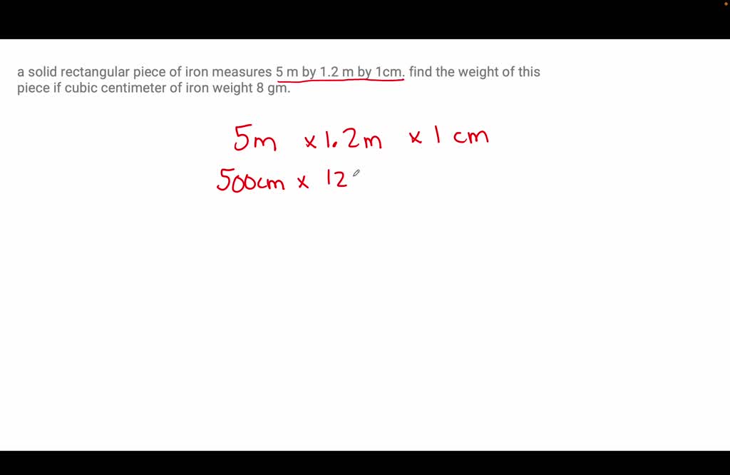 SOLVED a solid rectangular piece of iron measures 5 m by 1.2 m by 1cm