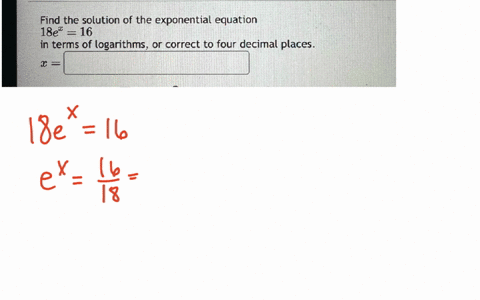 find-the-solution-of-the-exponential-equation-18-ex16-in-terms-of-logarithms-or-correct-to-four-decimal-places-x-square