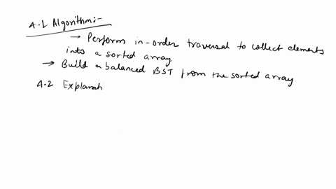 any-homework-help-question-411marks-416-marksgivein-pseudo-code-or-javaan-algorithm-that-takes-as-input-a-binary-search-tree-and-outputs-a-binary-search-tree-that-verifies-the-following-cond-07955