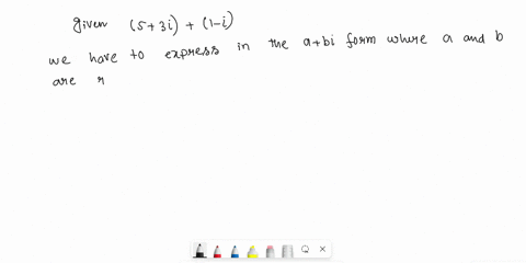 express-each-of-the-following-in-the-form-a-bi-where-a-and-b-are-real-numbers-5-3i-1-31-2-3-2i-2-_-i-5-4i-3-_-i-res-_-3i-im1-_-2i-1-i3-3-evaluate-the-following-expressions-and-simplify-to-th-7033
